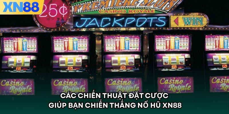 Các chiến thuật đặt cược giúp bạn chiến thắng nổ hũ XN88