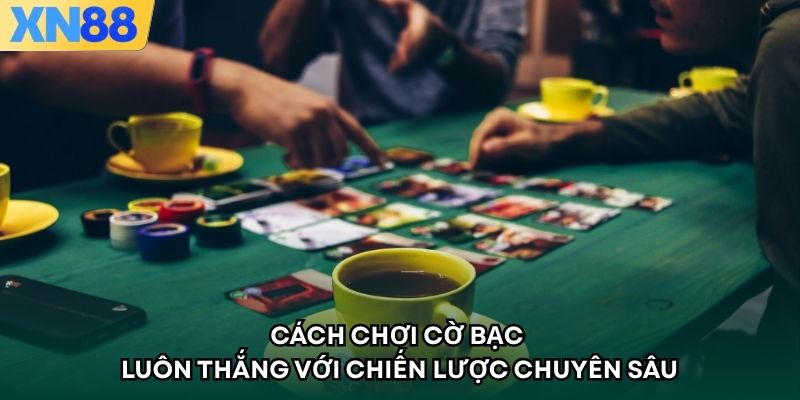 Cách chơi cờ bạc luôn thắng với chiến lược chuyên sâu