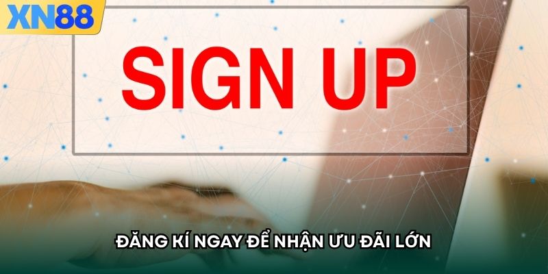 Đăng ký ngay để nhận ưu đãi lớn