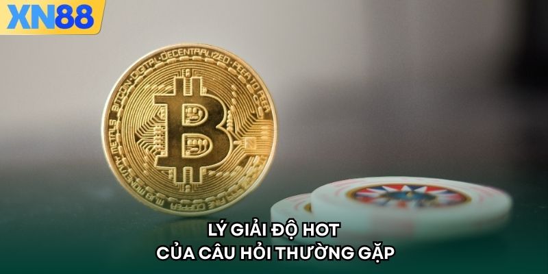 Lý giải độ hot của câu hỏi thường gặp
