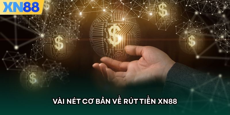 Vài nét cơ bản về rút tiền XN88